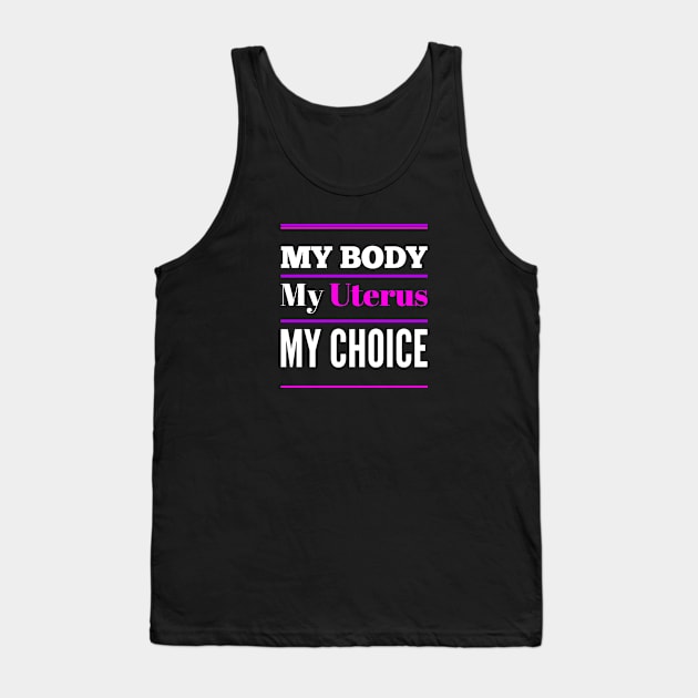 Women's Rights My Body My Uterus My Choice Tank Top by egcreations